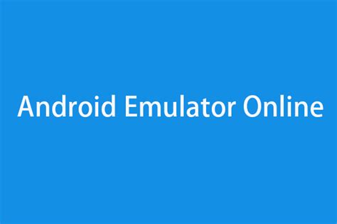 Top 7 Free Online Android Emulators to Test Android Apps.